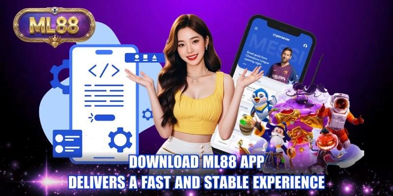 Download ML88 app delivers a fast and stable experience