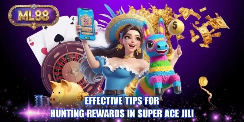 Effective tips for hunting rewards in Super Ace JILI