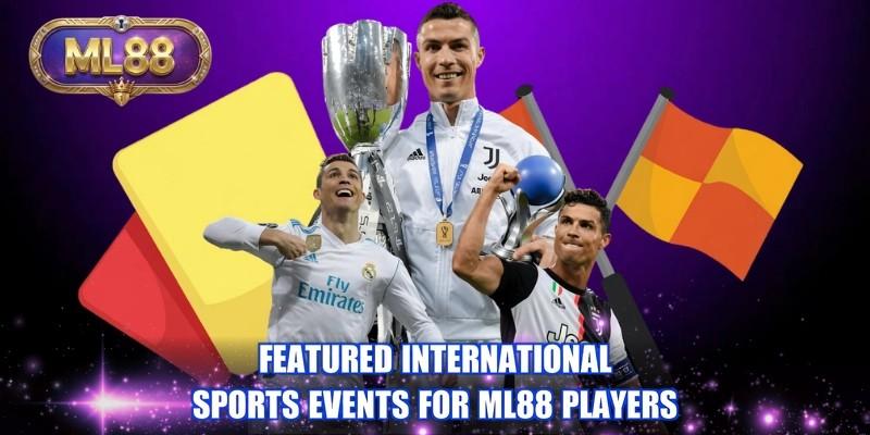 Featured international sports events for ML88 players Featured international sports events for ML88 players