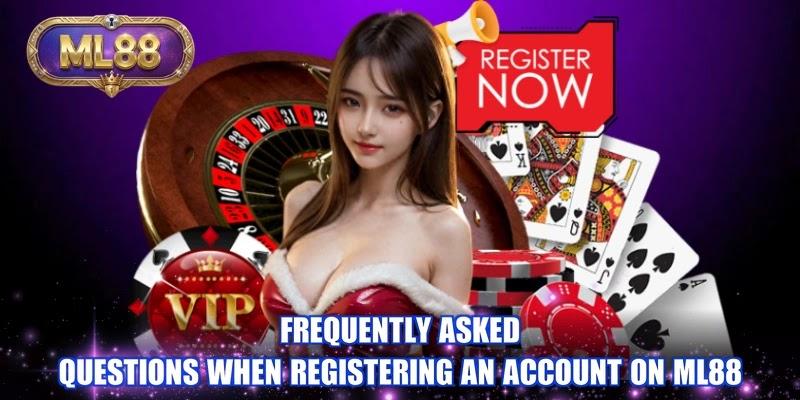 Frequently asked questions when registering an account on ML88 Frequently asked questions when registering an account on ML88