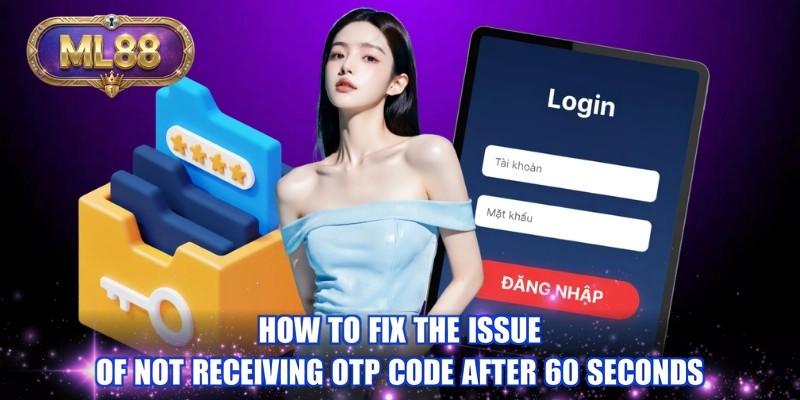 How to fix the issue of not receiving otp code after 60 seconds How to fix the issue of not receiving otp code after 60 seconds