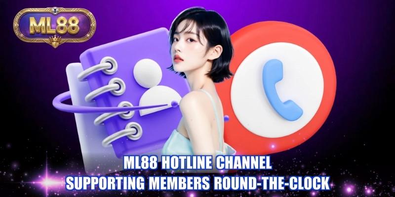 ML88 hotline channel supporting members round-the-clock