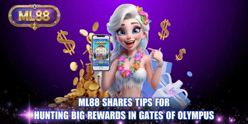 ML88 shares tips for hunting big rewards in Gates Of Olympus