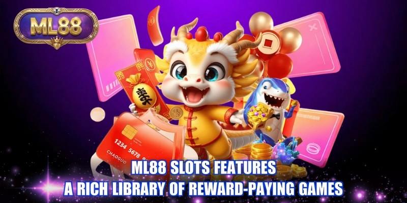 ML88 slots features a rich library of reward-paying games ML88 slots features a rich library of reward-paying games