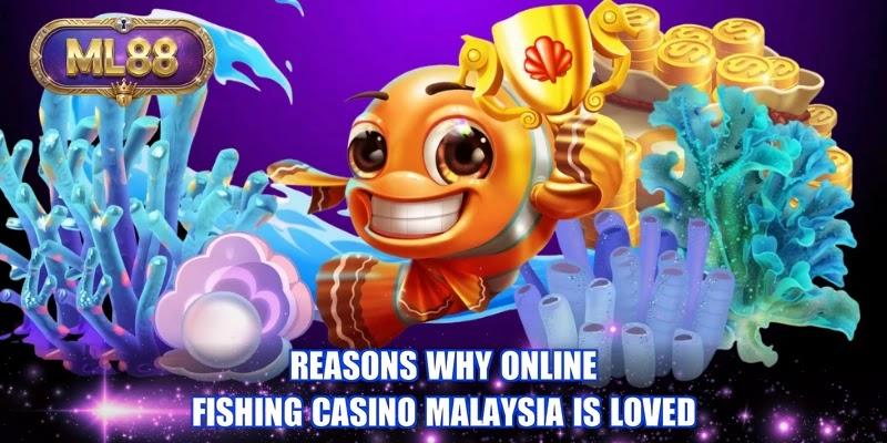 Reasons why online fishing casino Malaysia is loved