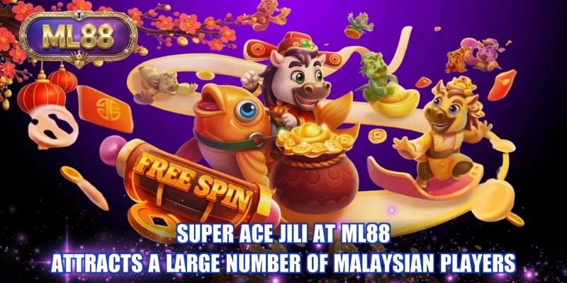 Super Ace JILI at ML88 attracts a large number of Malaysian players