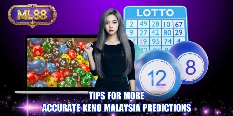 Tips for more accurate Keno Malaysia predictions
