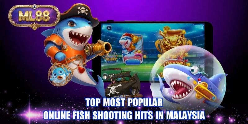 Top most popular online fish shooting hits in Malaysia Top most popular online fish shooting hits in Malaysia