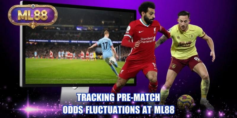 Tracking pre-match odds fluctuations at ML88 Tracking pre-match odds fluctuations at ML88