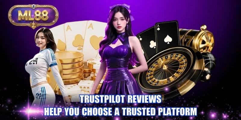 Trustpilot reviews help you choose a trusted platform