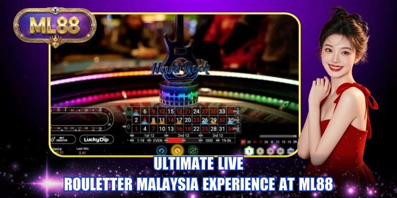 Ultimate Live Rouletter Malaysia experience at ML88
