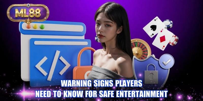Warning signs players need to know for safe entertainment Warning signs players need to know for safe entertainment